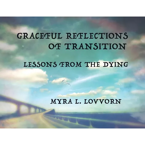 Graceful Reflections of Transition: Lessons from the Dying - Paperback