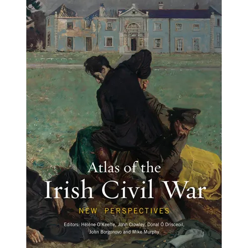 Atlas of the Irish Civil War: New Perspectives - Hardcover