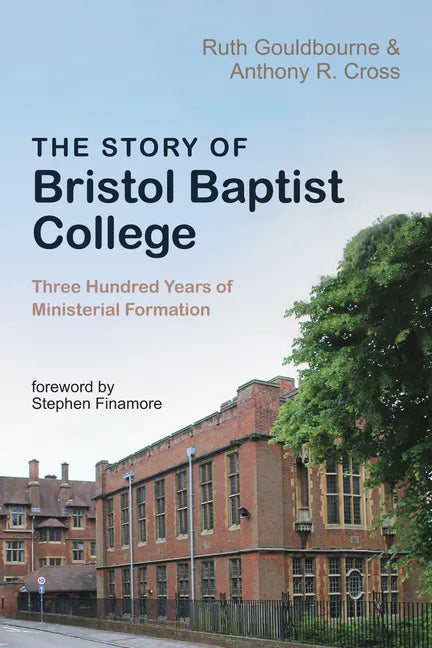 The Story of Bristol Baptist College: Three Hundred Years of Ministerial Formation - Paperback