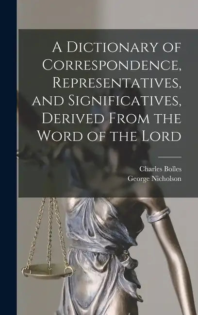 A Dictionary of Correspondence, Representatives, and Significatives, Derived From the Word of the Lord - Hardcover