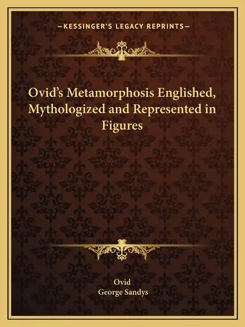 Ovid's Metamorphosis Englished, Mythologized and Represented in Figures - Paperback