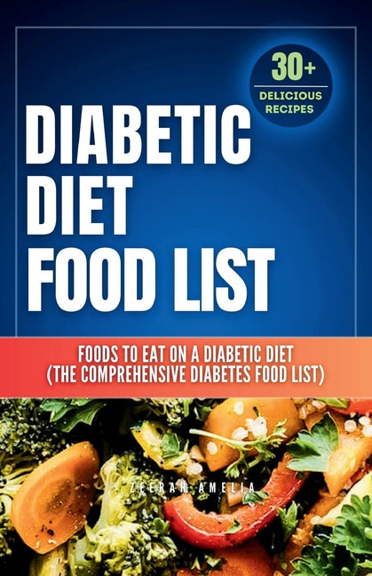 Diabetic Diet Food List: Foods to Eat on a Diabetic Diet (The comprehensive diabetes food list)With 30+ Delicious Days of Low-Carb & Low-Sugar Recipes - Paperback