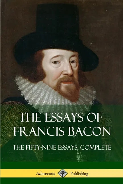 The Essays of Francis Bacon: The Fifty-Nine Essays, Complete - Paperback