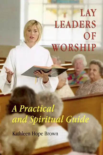 Lay Leaders of Worship: A Practical and Spiritual Guide - Paperback