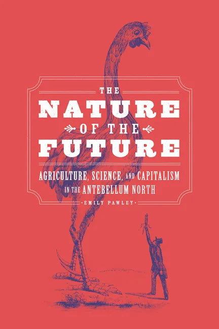 The Nature of the Future: Agriculture, Science, and Capitalism in the Antebellum North - Paperback