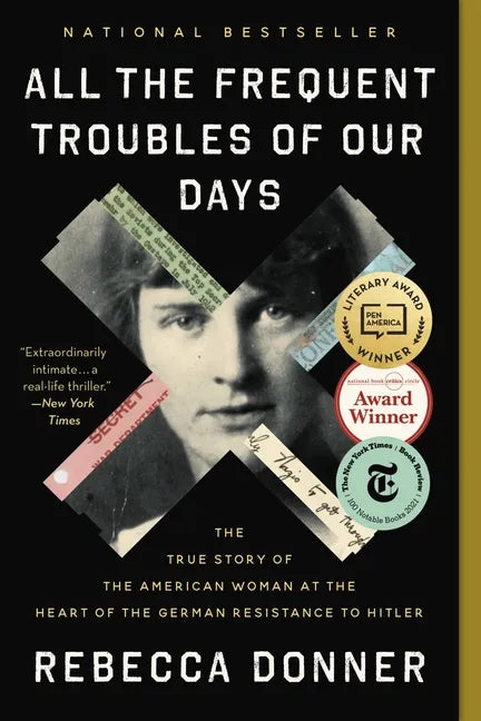 All the Frequent Troubles of Our Days: The True Story of the American Woman at the Heart of the German Resistance to Hitler - Paperback