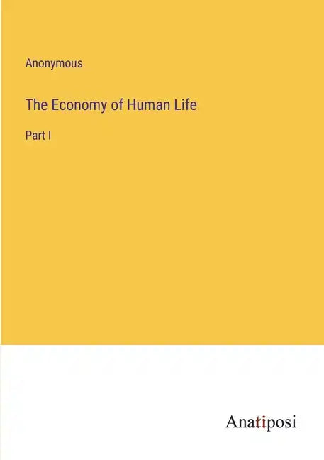 The Economy of Human Life: Part I - Paperback
