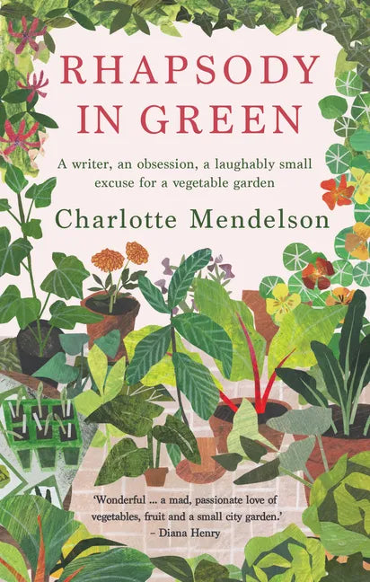 Rhapsody in Green: A Novelist, an Obsession, a Laughably Small Excuse for a Vegetable Garden - Paperback