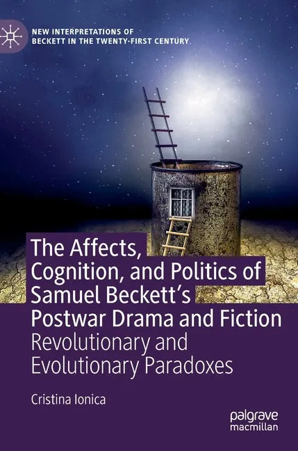 The Affects, Cognition, and Politics of Samuel Beckett's Postwar Drama and Fiction: Revolutionary and Evolutionary Paradoxes - Hardcover