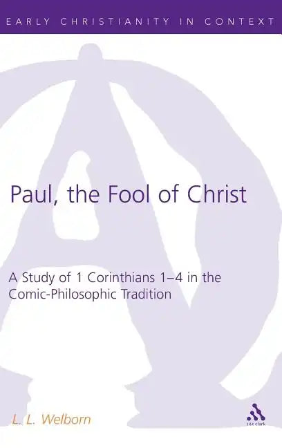 Paul, the Fool of Christ: A Study of 1 Corinthians 1-4 in the Comic-Philosophic Tradition - Hardcover