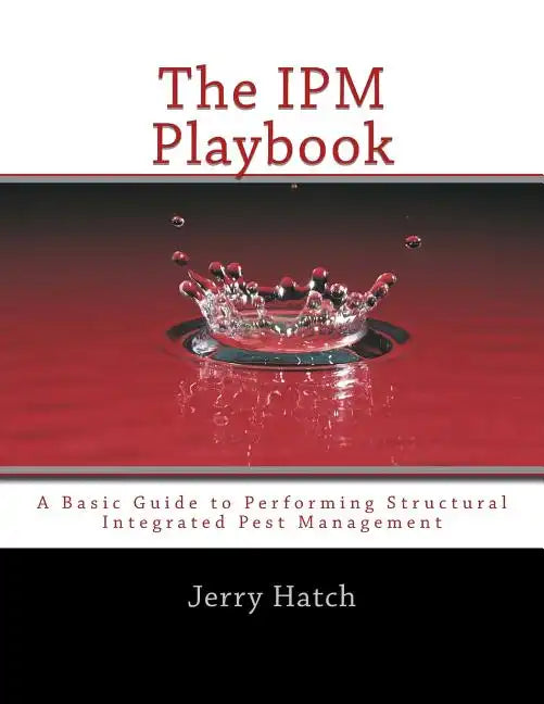 The IPM Playbook: A Basic Guide to Performing Structural Integrated Pest Management - Paperback