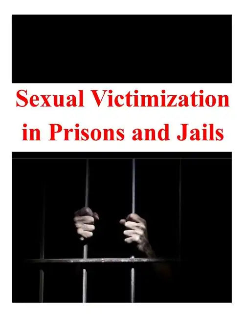 Sexual Victimization in Prisons and Jails - Paperback