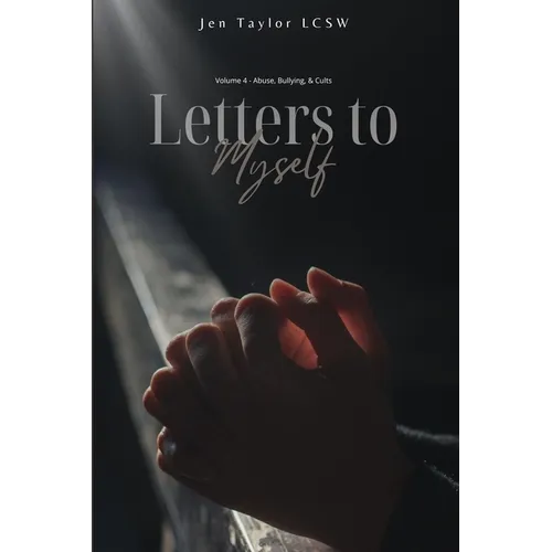 Letters to Myself Volume 4: Abuse, Bullying, & Cults - Paperback