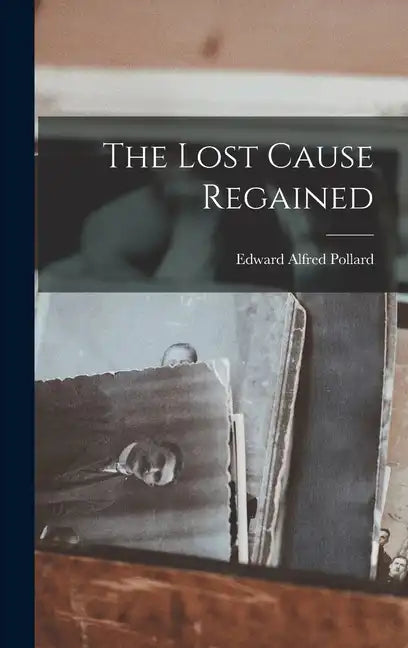 The Lost Cause Regained - Hardcover
