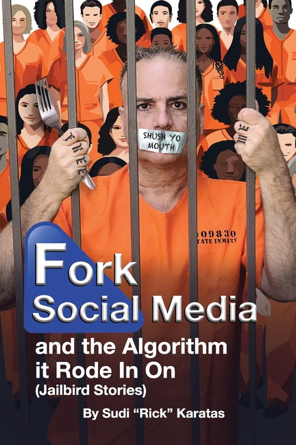 Fork Social Media and the Algorithm it Rode in on (Jailbird Stories) - Paperback