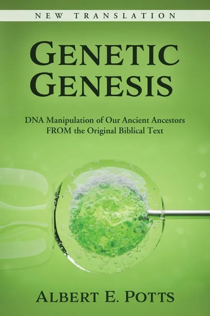 Genetic Genesis: DNA Manipulation of Our Ancient Ancestors From the Original Biblical Text - Paperback