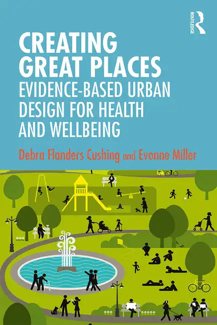 Creating Great Places: Evidence-Based Urban Design for Health and Wellbeing - Paperback
