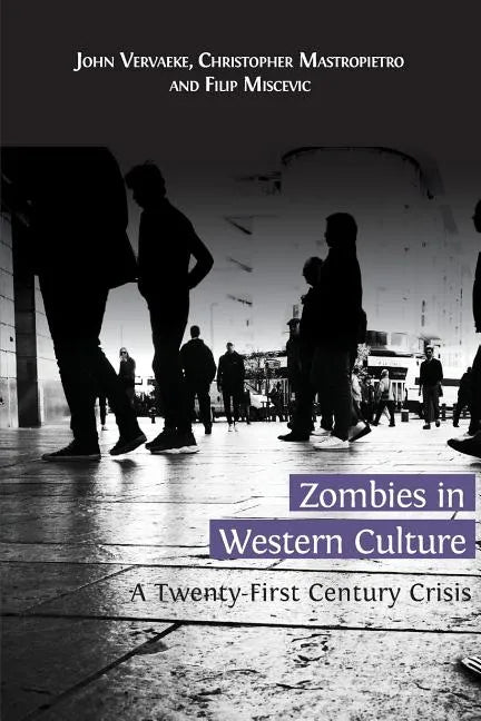 Zombies in Western Culture: A Twenty-First Century Crisis - Paperback