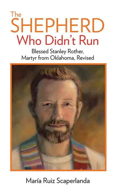 The Shepherd Who Didn't Run: Blessed Stanley Rother, Martyr from Oklahoma, Revised - Paperback