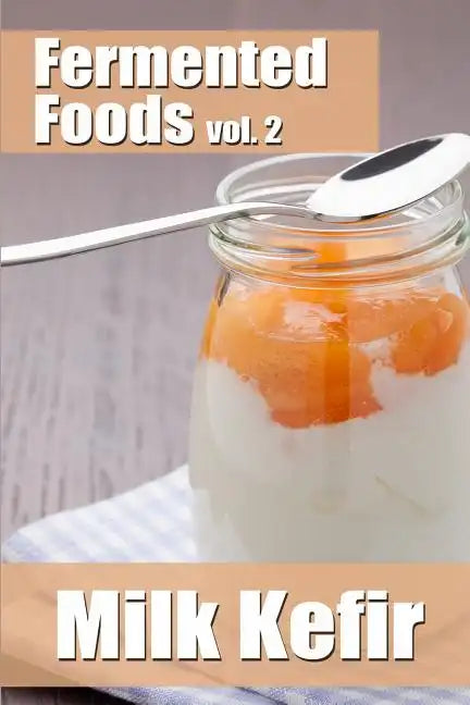 Fermented Foods vol. 2: Milk Kefir - Paperback