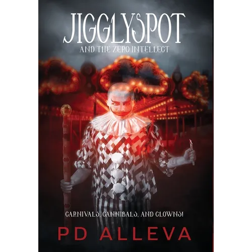 Jigglyspot and the Zero Intellect: An Addictive Horror Novel - Hardcover