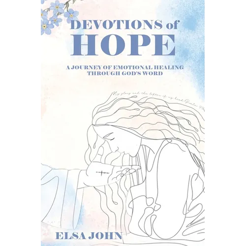 Devotions of Hope: A Journey of Emotional Healing Through God's Word. - Paperback