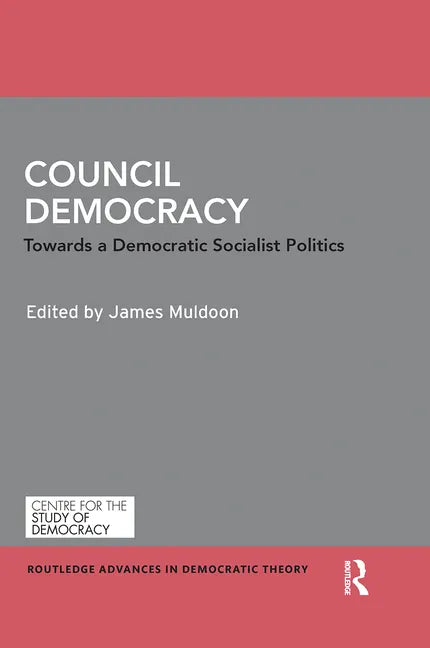 Council Democracy: Towards a Democratic Socialist Politics - Paperback