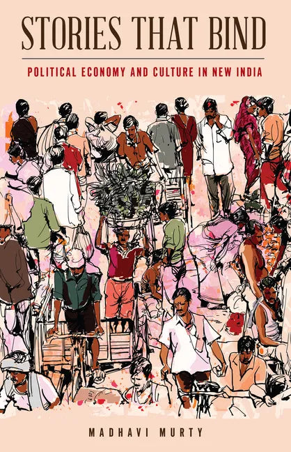 Stories That Bind: Political Economy and Culture in New India - Paperback