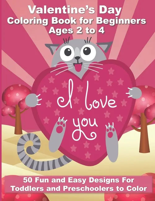 Valentine's Day Coloring Book for Beginners Ages 2 to 4: 50 Large and Easy Coloring Pages to Learn How to Color - 8.5