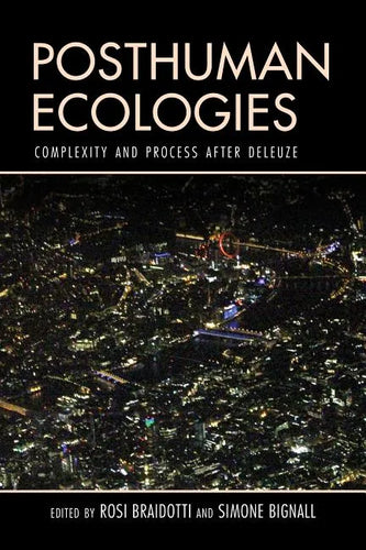 Posthuman Ecologies: Complexity and Process after Deleuze - Paperback