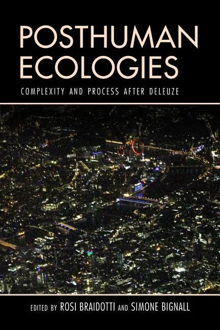 Posthuman Ecologies: Complexity and Process after Deleuze - Paperback