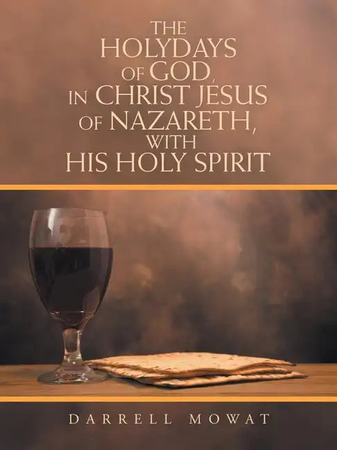 The Holydays of God, in Christ Jesus of Nazareth, with His Holy Spirit - Paperback