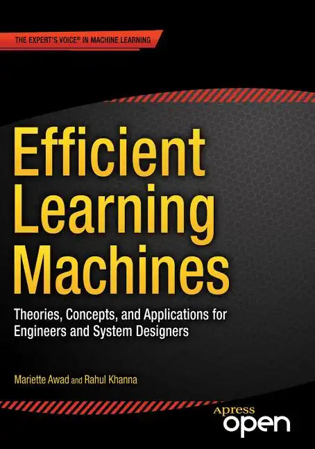 Efficient Learning Machines: Theories, Concepts, and Applications for Engineers and System Designers - Paperback