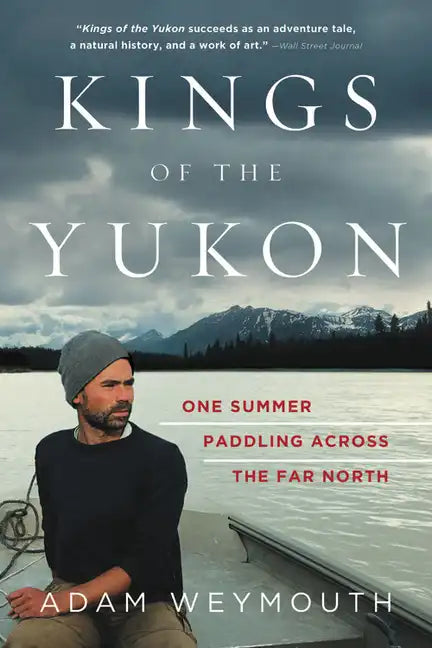 Kings of the Yukon: One Summer Paddling Across the Far North - Paperback