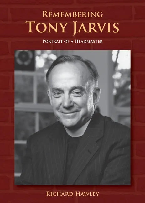 Remembering Tony Jarvis: Portrait of a Headmaster - Paperback