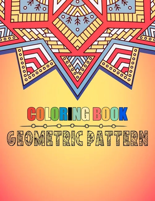 Coloring book geometric pattern: An Adult Coloring Book Relaxing And Stress Relieving Adult Coloring Books - Paperback