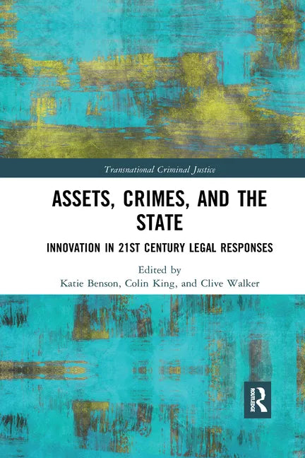 Assets, Crimes and the State: Innovation in 21st Century Legal Responses - Paperback
