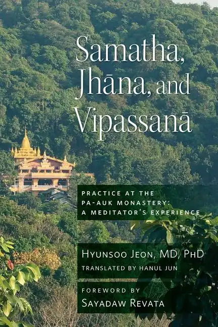 Samatha, Jhana, and Vipassana: Practice at the Pa-Auk Monastery: A Meditator's Experience - Paperback