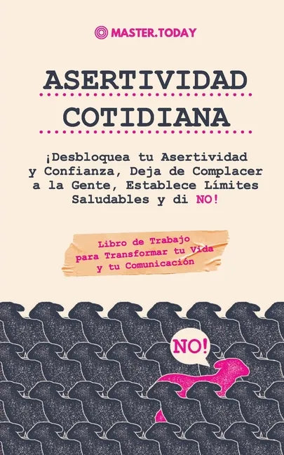 Asertividad Cotidiana: ¡Desbloquea tu Asertividad y Confianza, Deja de Complacer a la Gente, Establece Límites Saludables y di NO! (Libro de - Paperback