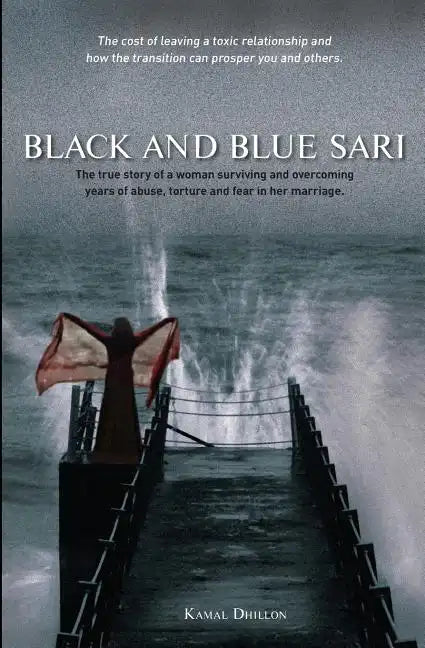 Black and Blue Sari: The true story of a woman surviving and overcoming years of abuse, torture and fear in her marriage - Paperback
