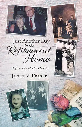 Just Another Day in the Retirement Home: A Journey of the Heart - Paperback