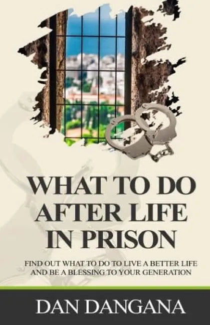 What to Do After Life in Prison: Find Out What To Do To Live A Better Life And Be A Blessing To Your Generation - Paperback
