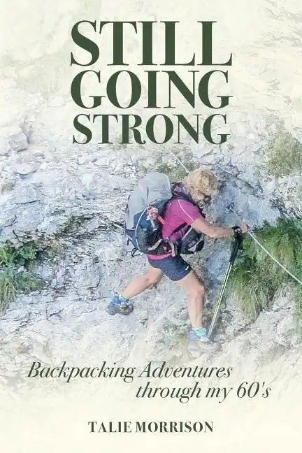 Still Going Strong: Backpacking Adventures through my 60's - Paperback