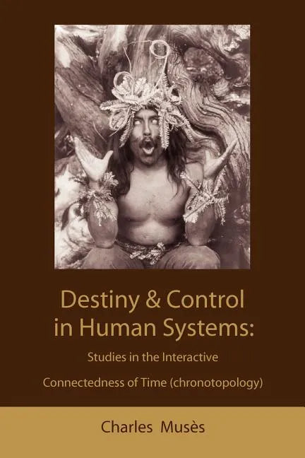 Destiny and control in human systems: studies in the interactive connectedness of time (chronotopology) - Paperback