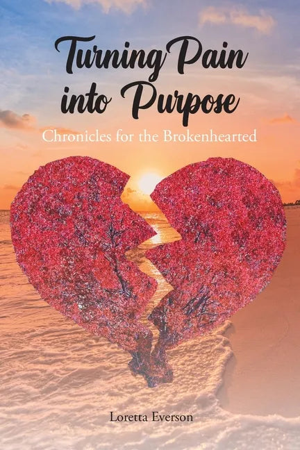Turning Pain into Purpose: Chronicles for the Brokenhearted - Paperback