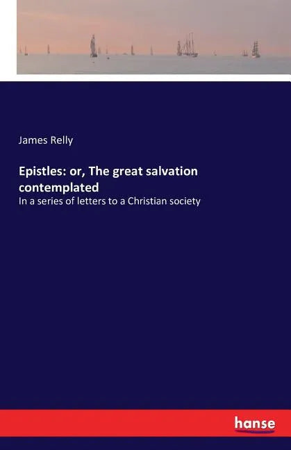Epistles: or, The great salvation contemplated: In a series of letters to a Christian society - Paperback