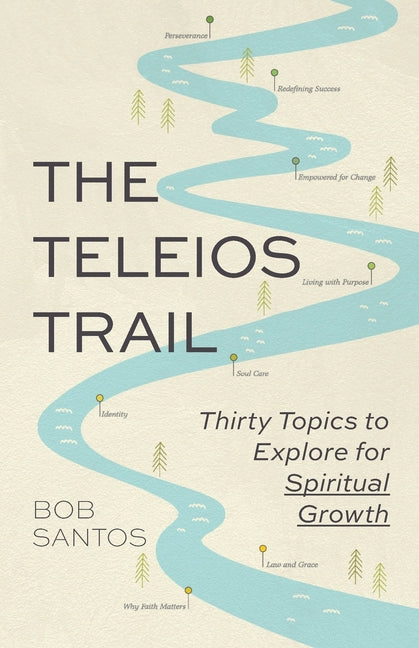 The Teleios Trail: Thirty Topics to Explore for Spiritual Growth - Paperback