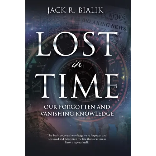 Lost in Time: Our Forgotten and Vanishing Knowledge - Hardcover