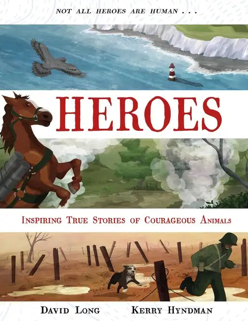 Heroes: Inspiring True Stories of Courageous Animals - Hardcover