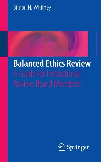 Balanced Ethics Review: A Guide for Institutional Review Board Members - Paperback